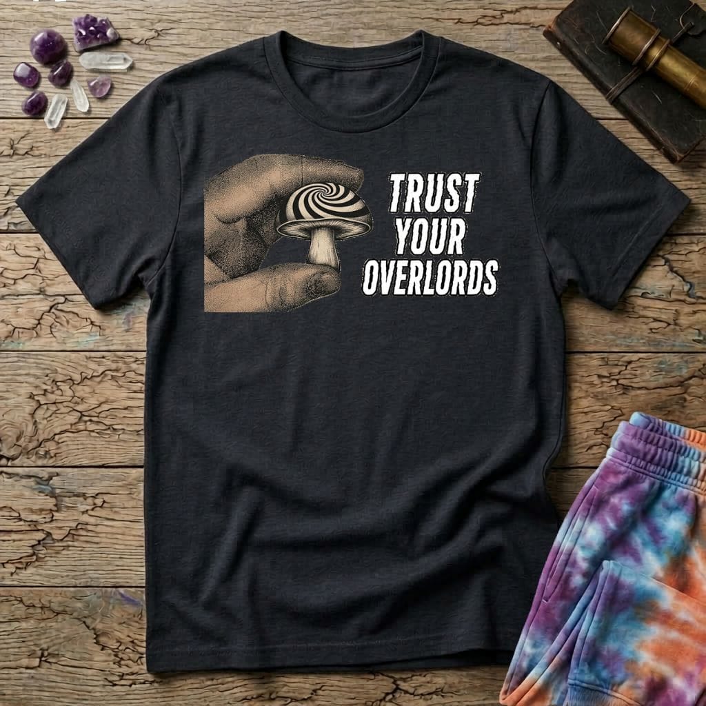 Trust Your Overlords Mushroom T-Shirt