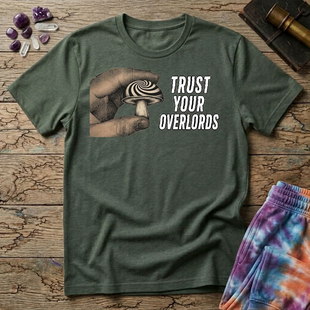 Trust Your Overlords Mushroom T-Shirt