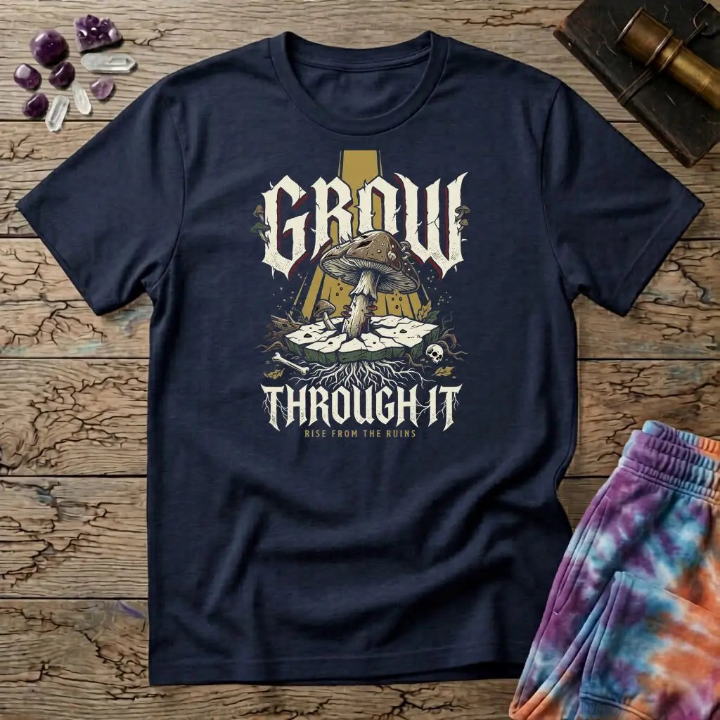 Grow Through It Rise Mushroom T-Shirt MindMeltShirts