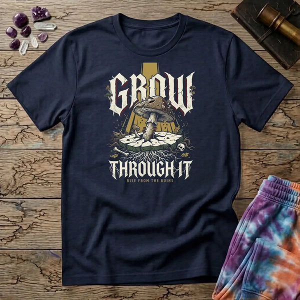 Grow Through It Rise Mushroom T-Shirt