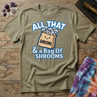 All That & A Bag of Shrooms T-Shirt MindMeltShirts