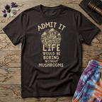 Printify T-Shirt Admit It Life - Mushroom Mushroom Magic Mushroom T-Shirt