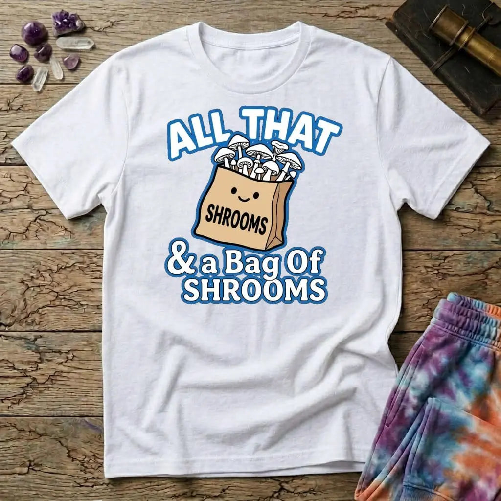 Printify T-Shirt All That & A Bag of Shrooms T-Shirt Mushroom Magic Mushroom T-Shirt