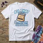 Printify T-Shirt All That & A Bag of Shrooms T-Shirt Mushroom Magic Mushroom T-Shirt