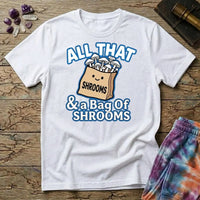 Printify T-Shirt All That & A Bag of Shrooms T-Shirt Mushroom Magic Mushroom T-Shirt
