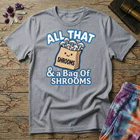 Printify T-Shirt All That & A Bag of Shrooms T-Shirt Mushroom Magic Mushroom T-Shirt