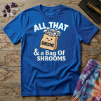Printify T-Shirt All That & A Bag of Shrooms T-Shirt Mushroom Magic Mushroom T-Shirt