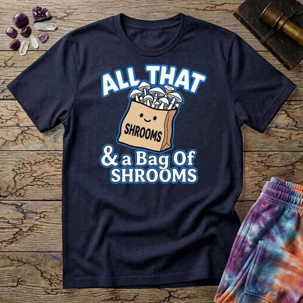 Printify T-Shirt All That & A Bag of Shrooms T-Shirt Mushroom Magic Mushroom T-Shirt