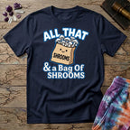 Printify T-Shirt All That & A Bag of Shrooms T-Shirt Mushroom Magic Mushroom T-Shirt