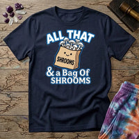 Printify T-Shirt All That & A Bag of Shrooms T-Shirt Mushroom Magic Mushroom T-Shirt