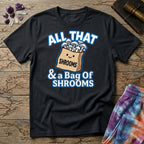 Printify T-Shirt All That & A Bag of Shrooms T-Shirt Mushroom Magic Mushroom T-Shirt