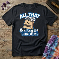 Printify T-Shirt All That & A Bag of Shrooms T-Shirt Mushroom Magic Mushroom T-Shirt