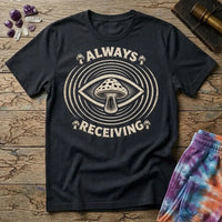 Printify T-Shirt Always Receiving Mushroom T-Shirt Mushroom Magic Mushroom T-Shirt