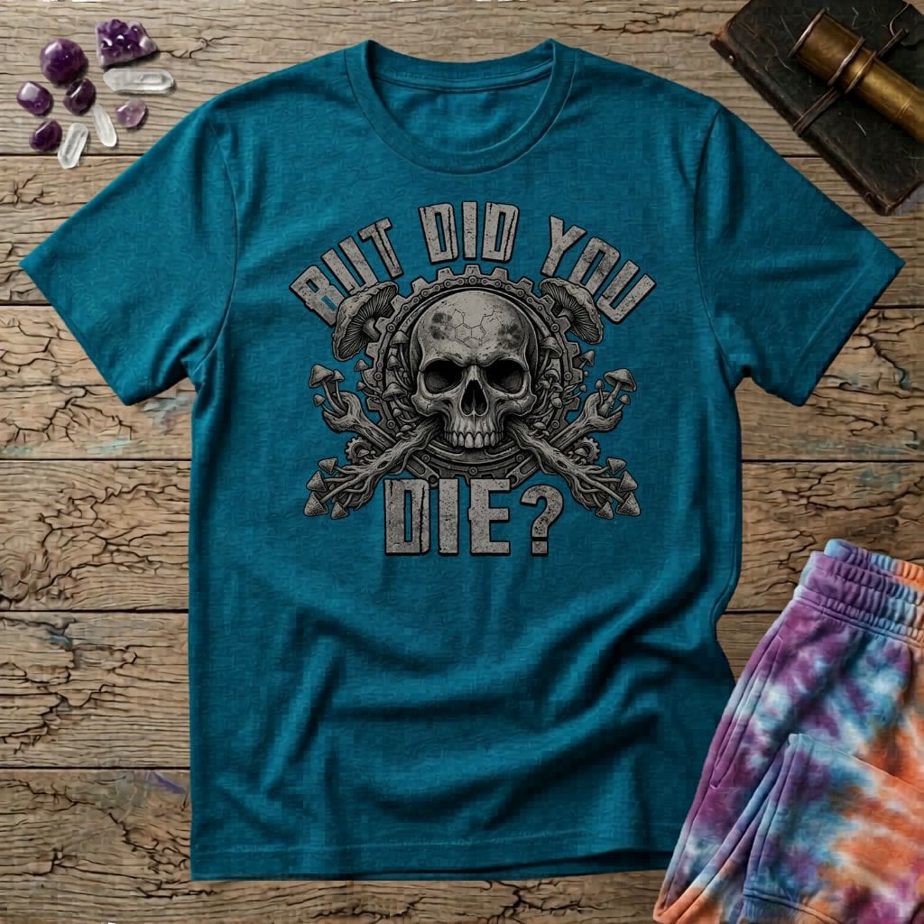 Printify T-Shirt But Did You Die Mushroom T-Shirt Mushroom Magic Mushroom T-Shirt