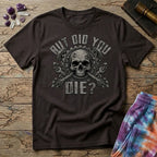 Printify T-Shirt But Did You Die Mushroom T-Shirt Mushroom Magic Mushroom T-Shirt