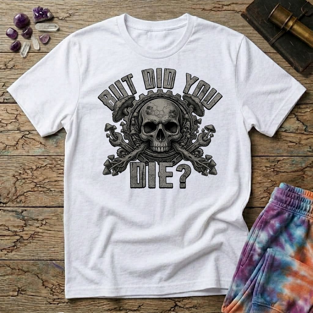 Printify T-Shirt But Did You Die Mushroom T-Shirt Mushroom Magic Mushroom T-Shirt