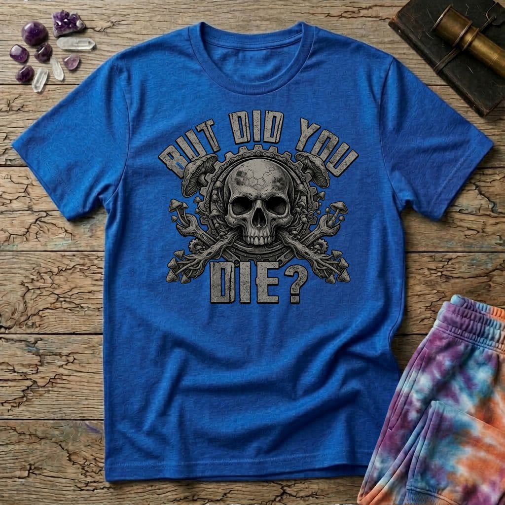 Printify T-Shirt But Did You Die Mushroom T-Shirt Mushroom Magic Mushroom T-Shirt
