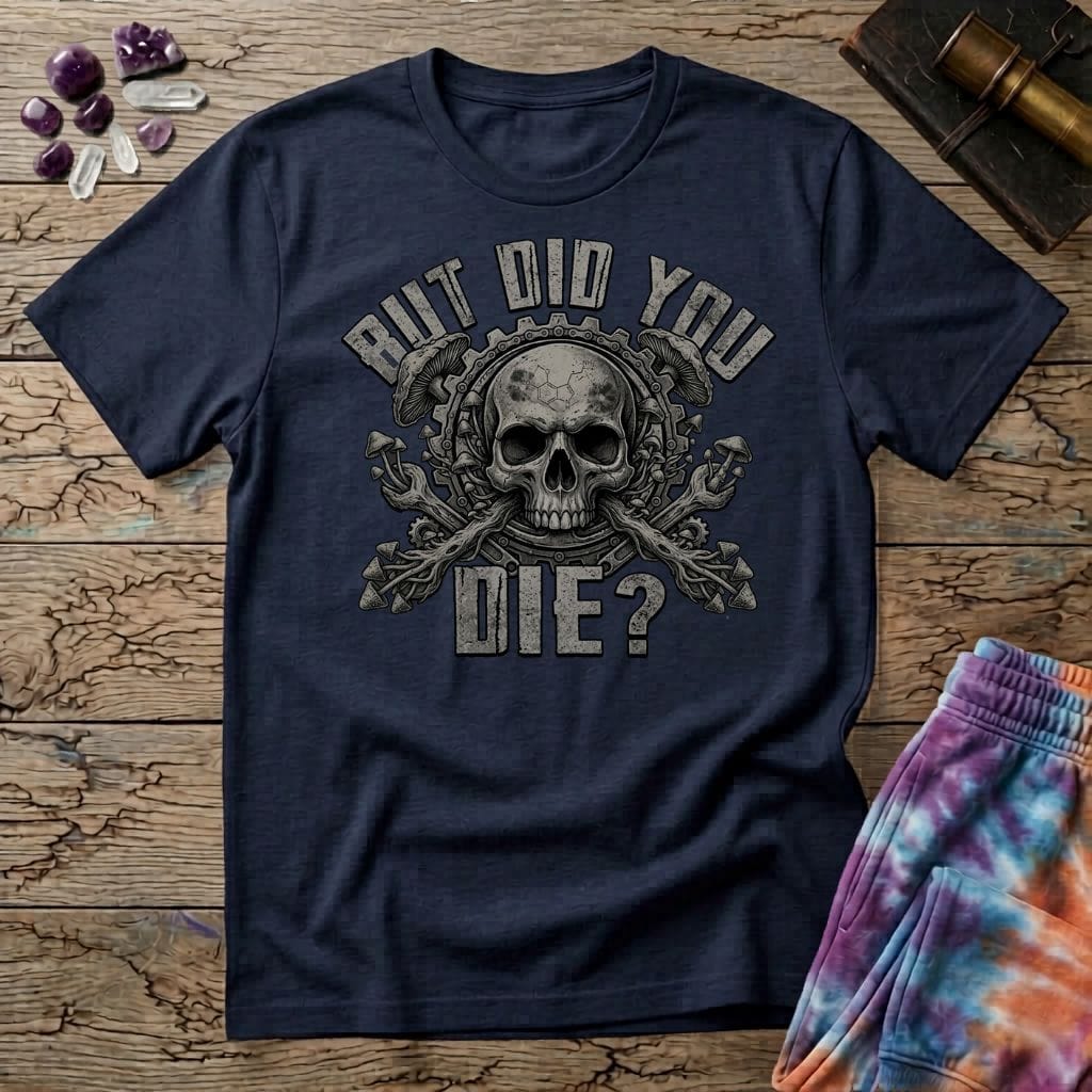 Printify T-Shirt But Did You Die Mushroom T-Shirt Mushroom Magic Mushroom T-Shirt