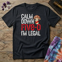 Printify T-Shirt Calm Down Five-O I'm Legal T-Shirt Mushroom Magic Mushroom T-Shirt