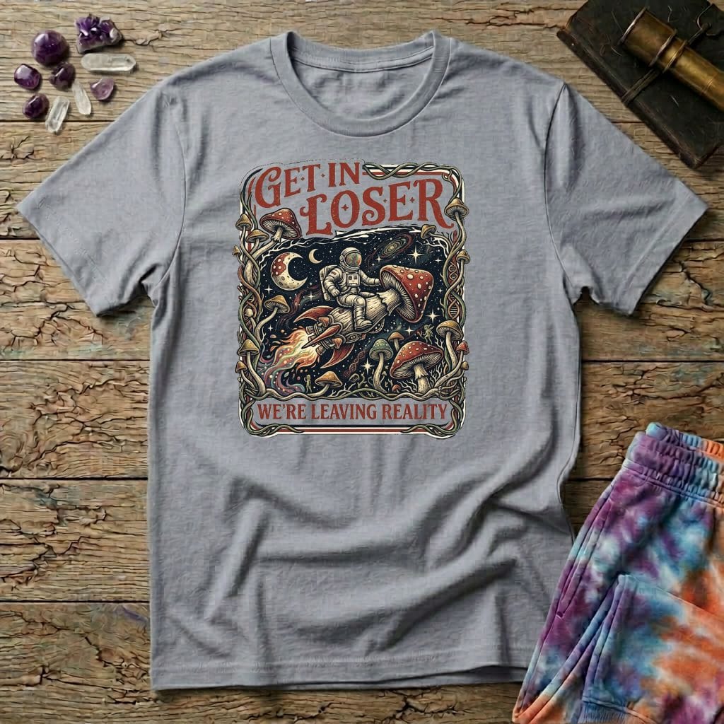 Printify T-Shirt Get In Loser Reality Mushroom T-Shirt Mushroom Magic Mushroom T-Shirt