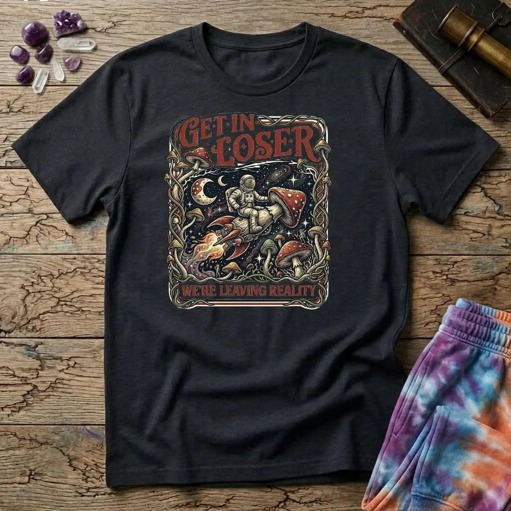 Printify T-Shirt Get In Loser Reality Mushroom T-Shirt Mushroom Magic Mushroom T-Shirt