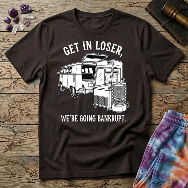 Get In Loser Were Going Bankrupt Mushroom T-Shirt