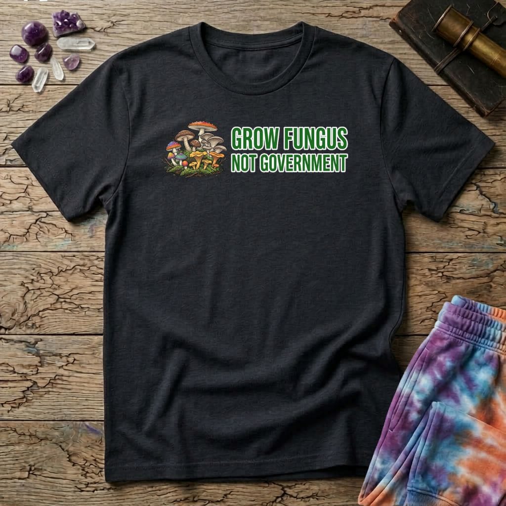 Printify T-Shirt Grow Fungus Not Government T-Shirt Mushroom Magic Mushroom T-Shirt