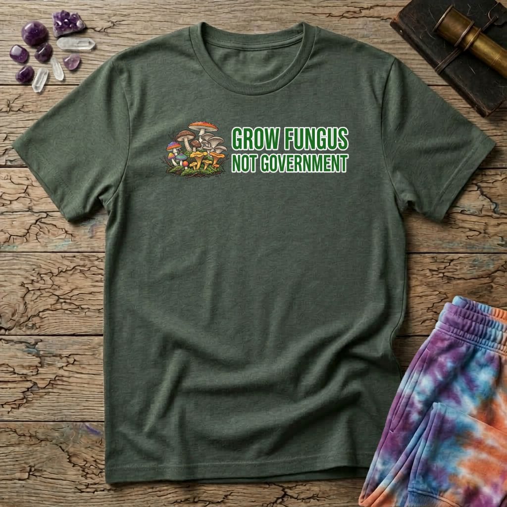 Printify T-Shirt Grow Fungus Not Government T-Shirt Mushroom Magic Mushroom T-Shirt