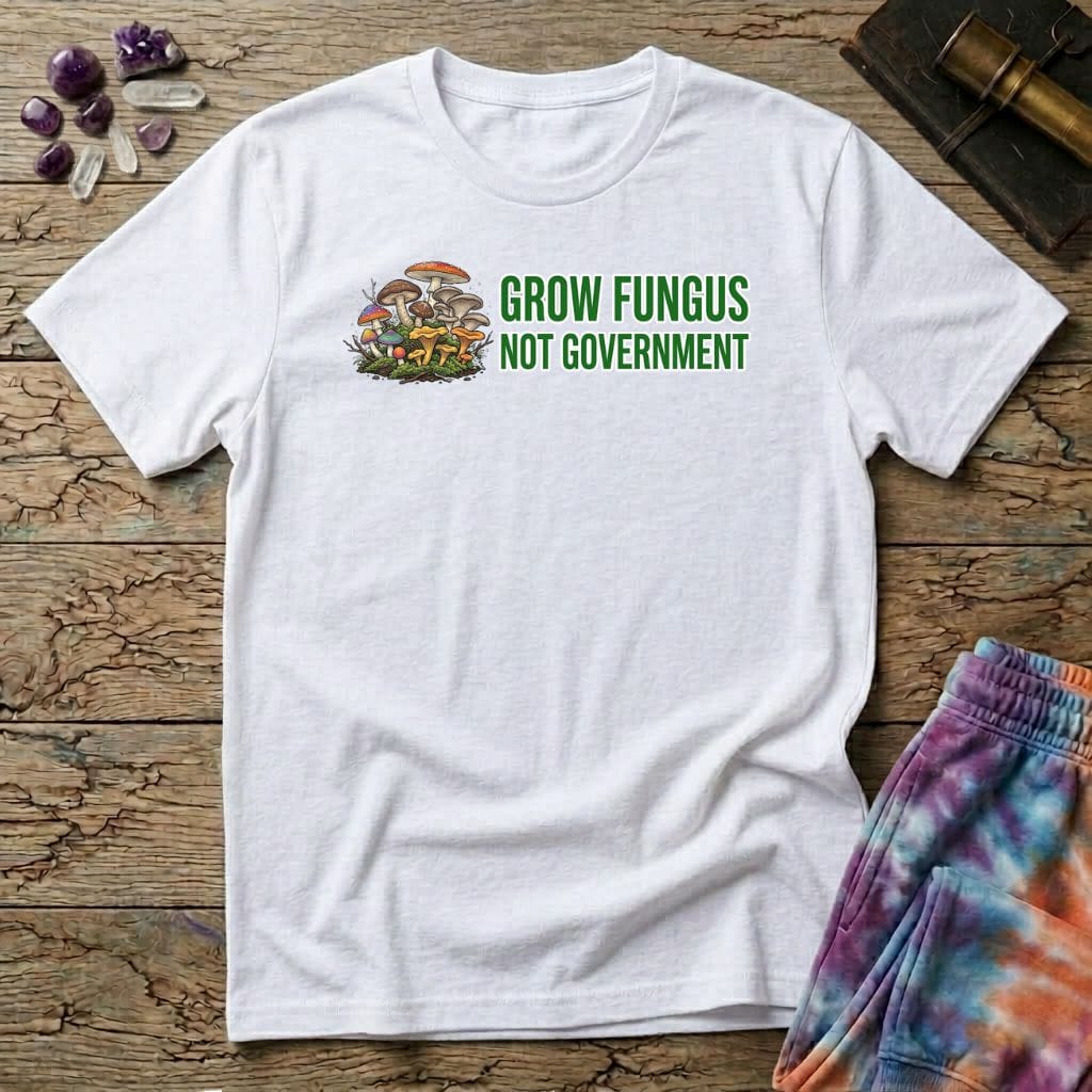 Printify T-Shirt Grow Fungus Not Government T-Shirt Mushroom Magic Mushroom T-Shirt