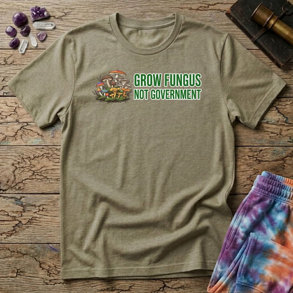 Printify T-Shirt Grow Fungus Not Government T-Shirt Mushroom Magic Mushroom T-Shirt