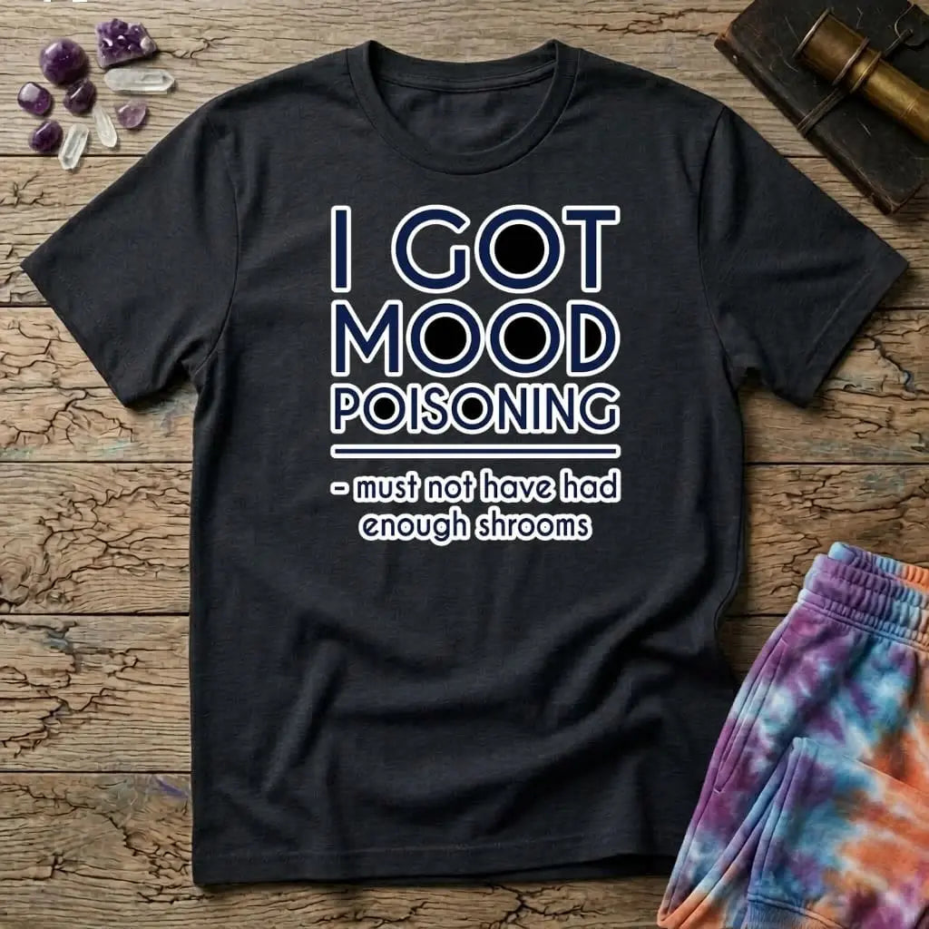 Printify T-Shirt I Got Mood Poisoning Mushroom T-Shirt Mushroom Magic Mushroom T-Shirt