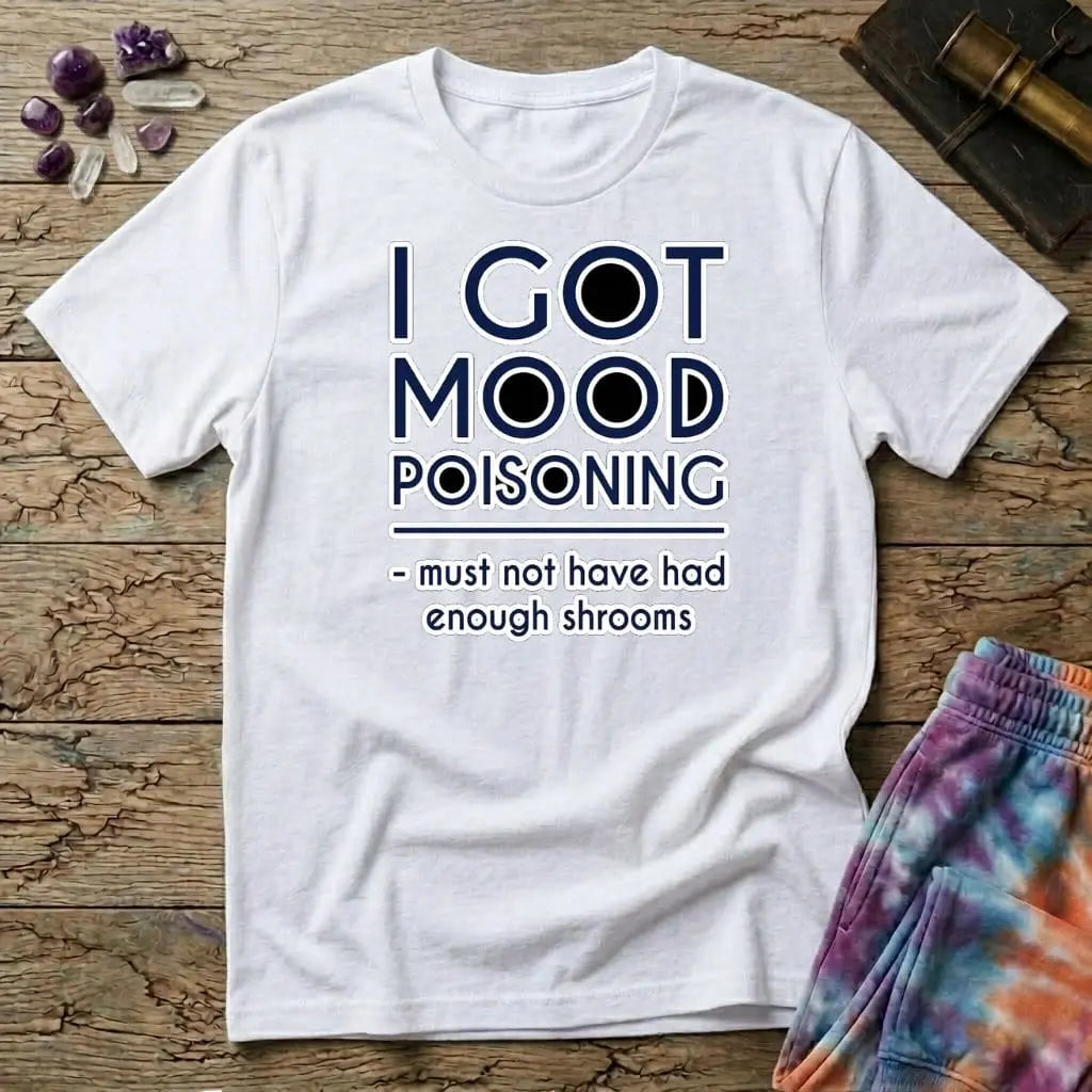 Printify T-Shirt I Got Mood Poisoning Mushroom T-Shirt Mushroom Magic Mushroom T-Shirt
