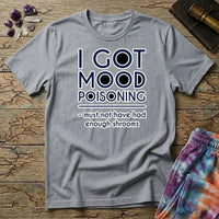 Printify T-Shirt I Got Mood Poisoning Mushroom T-Shirt Mushroom Magic Mushroom T-Shirt