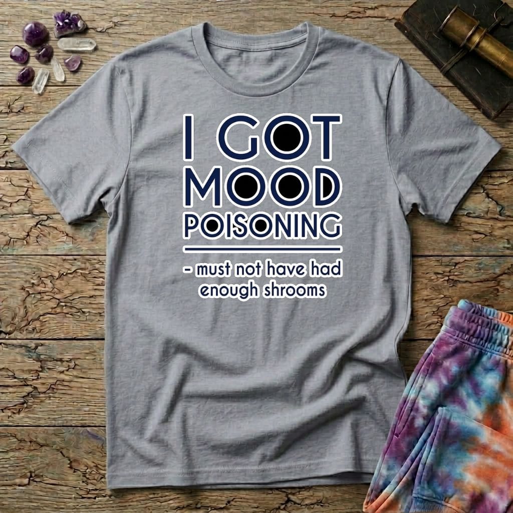 Printify T-Shirt I Got Mood Poisoning Mushroom T-Shirt Mushroom Magic Mushroom T-Shirt