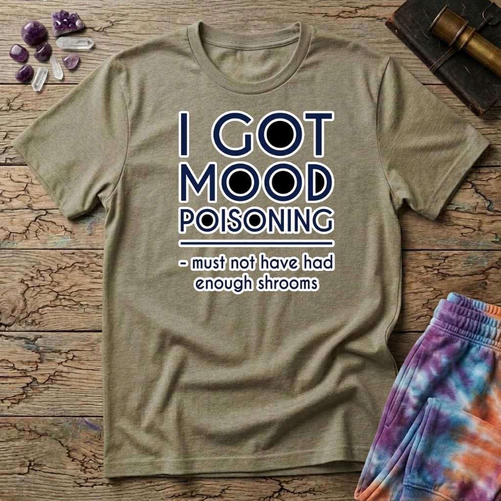 Printify T-Shirt I Got Mood Poisoning Mushroom T-Shirt Mushroom Magic Mushroom T-Shirt