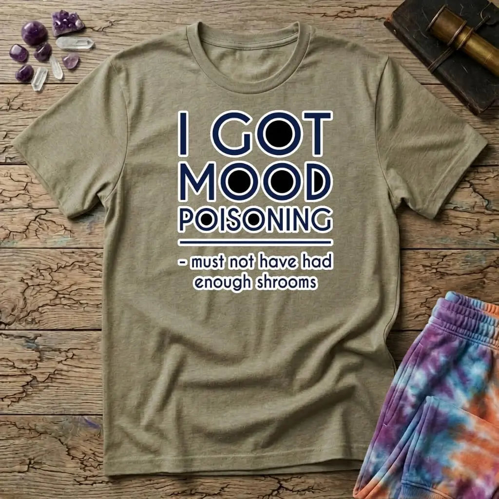 Printify T-Shirt I Got Mood Poisoning Mushroom T-Shirt Mushroom Magic Mushroom T-Shirt
