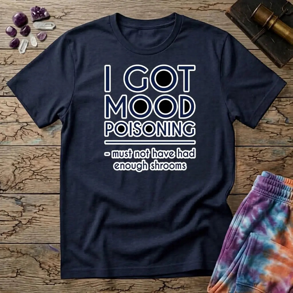 Printify T-Shirt I Got Mood Poisoning Mushroom T-Shirt Mushroom Magic Mushroom T-Shirt