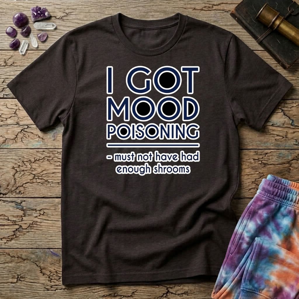 Printify T-Shirt I Got Mood Poisoning Mushroom T-Shirt Mushroom Magic Mushroom T-Shirt
