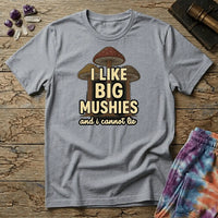 Printify T-Shirt I Like Big Mushies and I Cannot Lie T-Shirt Mushroom Magic Mushroom T-Shirt