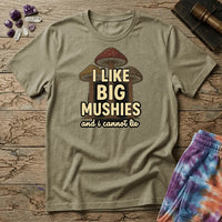 Printify T-Shirt I Like Big Mushies and I Cannot Lie T-Shirt Mushroom Magic Mushroom T-Shirt