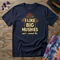Printify T-Shirt I Like Big Mushies and I Cannot Lie T-Shirt Mushroom Magic Mushroom T-Shirt