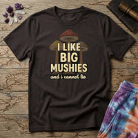 Printify T-Shirt I Like Big Mushies and I Cannot Lie T-Shirt Mushroom Magic Mushroom T-Shirt