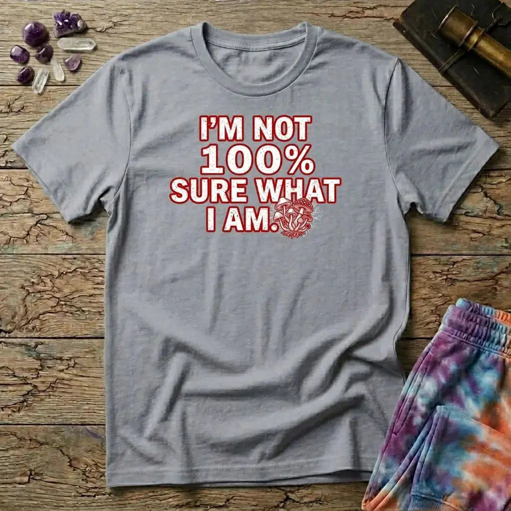 Printify T-Shirt I'm Not 100% Sure What I Am Mushroom T-Shirt Mushroom Magic Mushroom T-Shirt