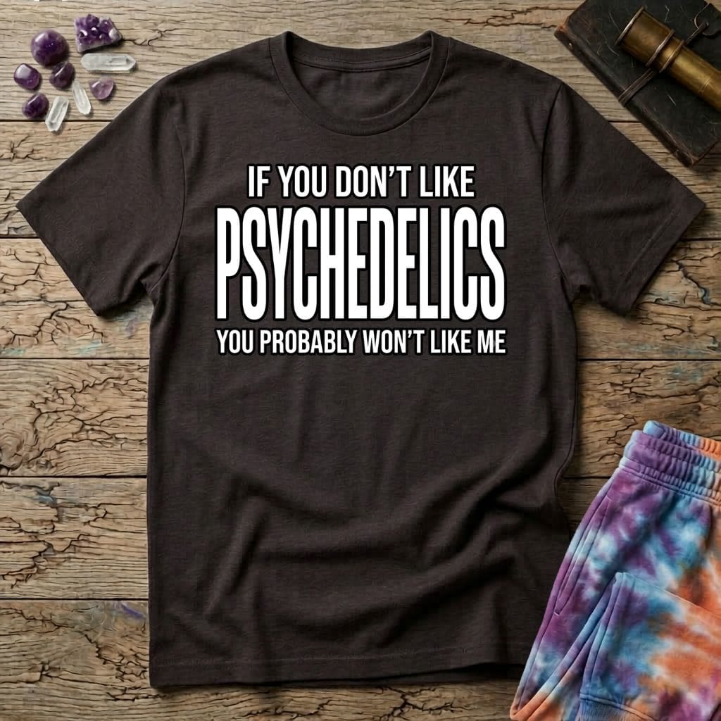 Printify T-Shirt If You Don't Like Psychedelics T-Shirt Mushroom Magic Mushroom T-Shirt