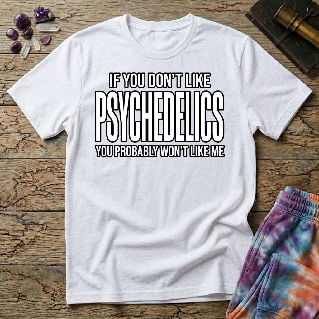Printify T-Shirt If You Don't Like Psychedelics T-Shirt Mushroom Magic Mushroom T-Shirt
