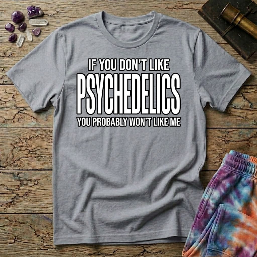 Printify T-Shirt If You Don't Like Psychedelics T-Shirt Mushroom Magic Mushroom T-Shirt