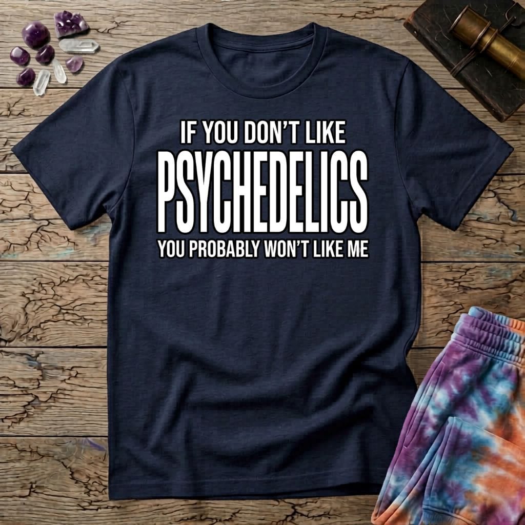 Printify T-Shirt If You Don't Like Psychedelics T-Shirt Mushroom Magic Mushroom T-Shirt