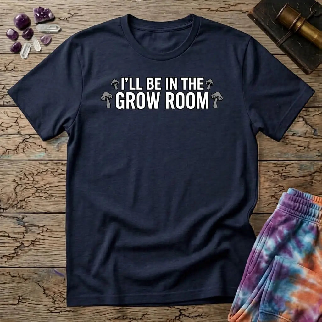 Printify T-Shirt Ill Be In The Grow Room Mushroom T-Shirt Mushroom Magic Mushroom T-Shirt