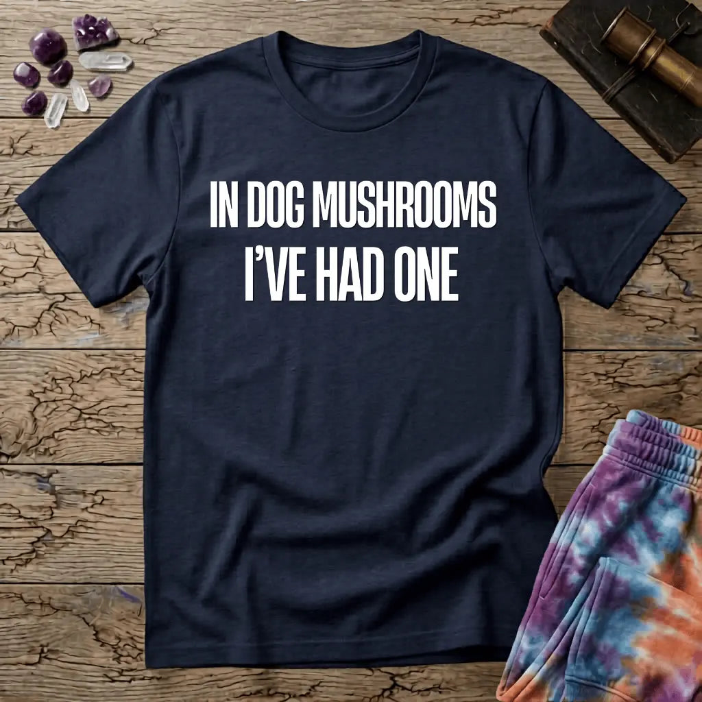 Printify T-Shirt In Dog Mushrooms Ive Had One T-Shirt Mushroom Magic Mushroom T-Shirt