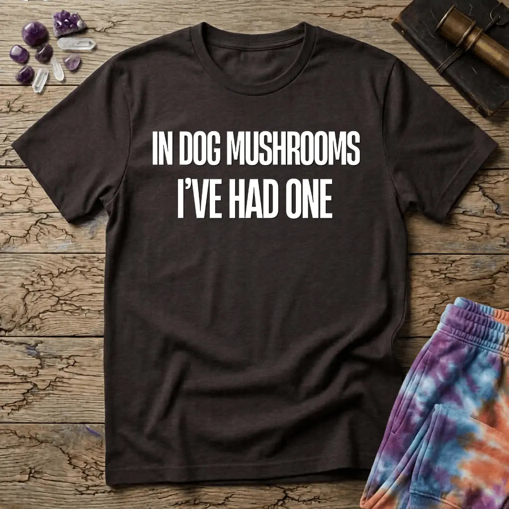 Printify T-Shirt In Dog Mushrooms Ive Had One T-Shirt Mushroom Magic Mushroom T-Shirt